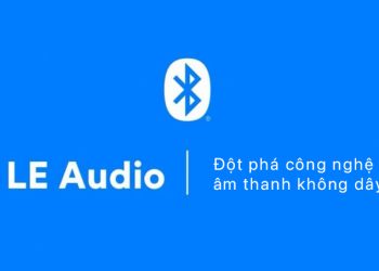 Bluetooth LE Audio: Đột phá công nghệ âm thanh không dây